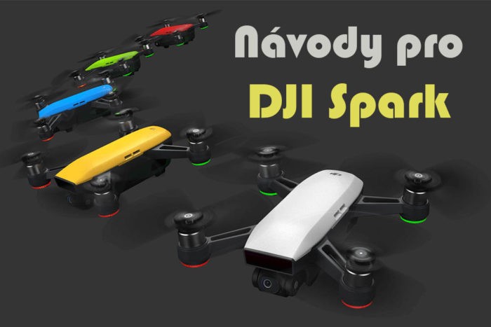 Návody pro DJI Spark na jednom místě aneb začínáme se Sparkem